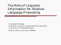 The role of linguistic information for shallow language processing