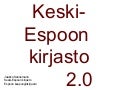Keski-Espoon kirjasto 2.0