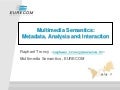 Multimedia Semantics:Metadata, Analysis and Interaction