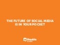 The Future of Social Media Is In Your Pocket