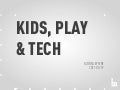 Kids, Play & Tech @ Webcoast 2011