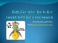 Kids exercise balls are great addition for home