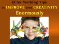 Killer Working Tips To Improve Your Creativity Enormously