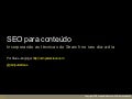 SEO para conteúdo Incorporando as técnicas do Search no seu dia-a-dia”