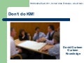 Don&rsquo;t do KM!