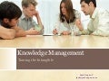 Knowledge Management-Taming the Intangible
