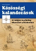 Közösségi kalandozások - 20 magyar marketing sikersztori a Facebookon - könyv