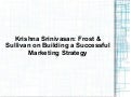 Krishna Srinivasan: Frost & Sullivan on Building a Successful Marketing Strategy