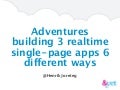 Adventures building 3 realtime single-page apps 6 different ways