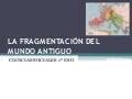 LA FRAGMENTACIÓN DEL MUNDO ANTIGUO