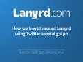 How we bootstrapped Lanyrd using Twitter&rsquo;s social graph