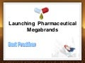 Launching  Pharmaceutical  Megabrands - Best Practices