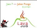 Java 7 LavaJUG