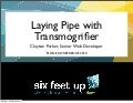 Laying Pipe with Transmogrifier