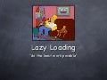 Lazy Loading Because I&rsquo;m Lazy