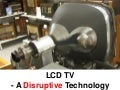 LCD - a Disruptive Technology