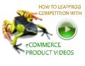 How to Leapfrog Competition with eCommerce Product Videos