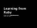 Learning From Ruby (Yapc Asia)