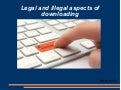 legal and illegal aspects of downloading