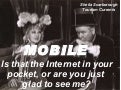 Mobile: Is That The Internet In Your Pocket, Or Are You Just Glad To See Me?