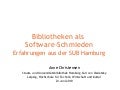 Bibliotheken als Software-Schmieden. Erfahrungen aus der SUB Hamburg