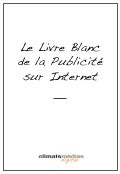 Le livre blanc de la publicité sur internet  - Climats Médias Digital 2011