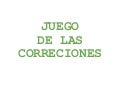 Juego de las correcciones