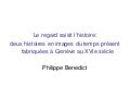 Le regard saisit l’histoire : deux histoires en images du temps présent fabriquées à Genève au XVIe siècle, Philip Benedict