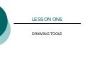 Lesson one  drawing tools