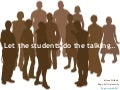 Let the Students do the Talking...