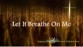 119. Let It Breathe On Me