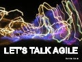 Lets Talk Agile
