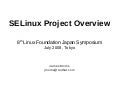 SELinux Project Overview - Linux Foundation Japan Symposium 2008
