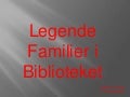 Legende Familier i Biblioteket