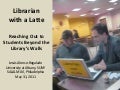 Librarian with a Latte: Reaching Out to Students Beyond the Library&rsquo;s Walls