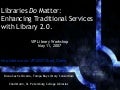 Libraries Do Matter: Enhancing Traditional Services with Library 2.0