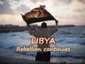 LIBYA  rebellion continues