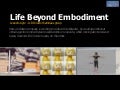 Life Beyond Embodiment