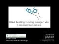 DNA Testing: Living Longer Via Personal Genomics
