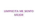 Limpiecita Me Siento Mejor