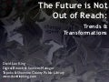 The Future is Not Out of Reach: Trends & Transformations