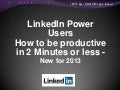LinkedIn Power Users - How to be productive in 2 Minutes or less - New for 2013