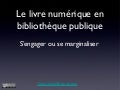 Livre numérique en bibliothèque publique : s'engager ou se marginaliser