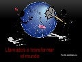 Llamados a transformar el mundo
