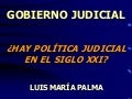 LMP - Gobierno Judicial - ¿Hay Política Judicial en el Siglo XXI?