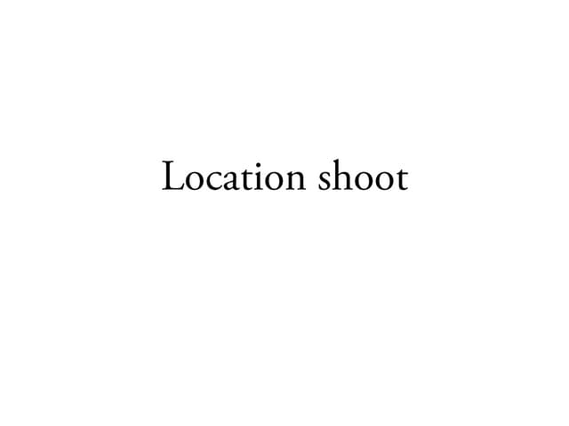 Location shoot
