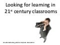 Looking For Learning In 21st Century Classrooms - A leadership guide to supporting and coaching best practice technology use across the curriculum.