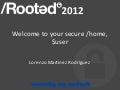 Lorenzo Martínez - Welcome to your secure /home, $user [Rooted CON 2012]