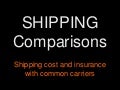 Shipping Comparisons: Shipping cost and insurance with common carriers