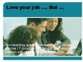 Love your job [1].. but .
